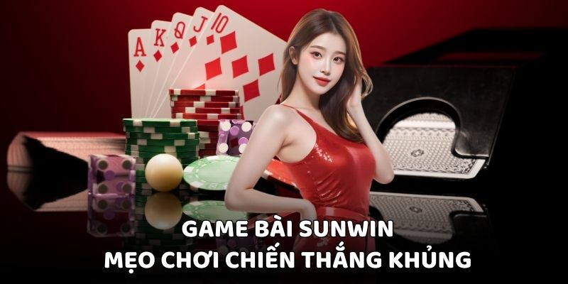 Tìm hiểu mẹo chơi giành chiến thắng đậm cùng Sunwin