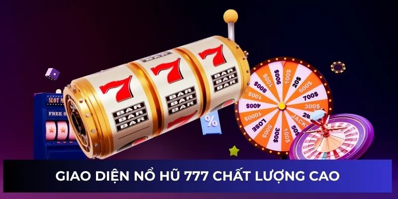 Giao diện nổ hũ 777 chất lượng cao