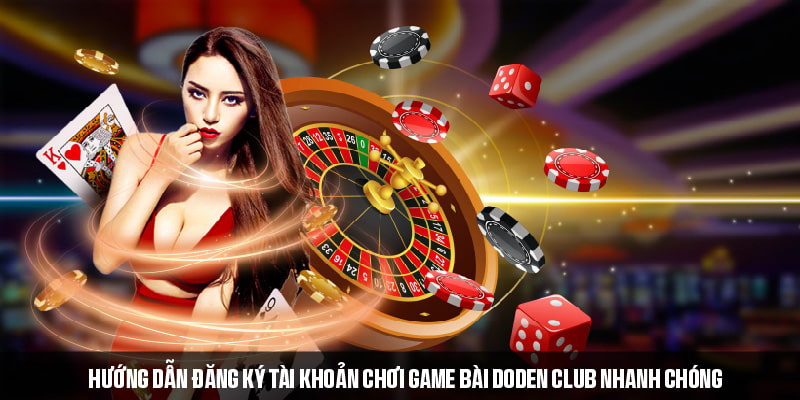 Cách đăng ký và tham gia game bài DoDen Club 