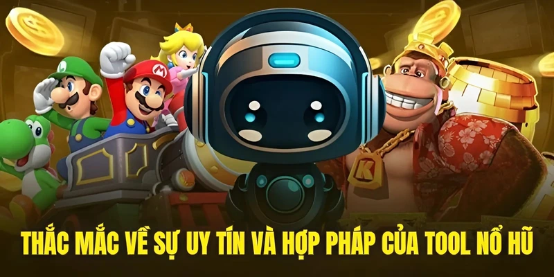 Thắc mắc về sự uy tín và hợp pháp của tool nổ hũ